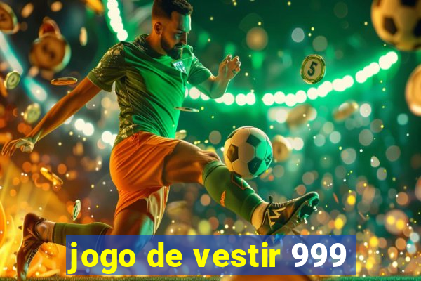 jogo de vestir 999